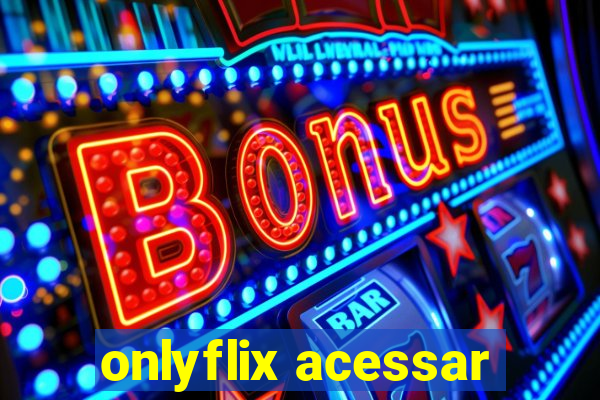 onlyflix acessar